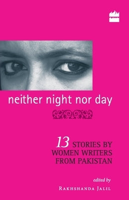 Neither Night Nor Day: 13 Stories By Women Writers From Pakistan -pb by Jalil, Rakhshanda