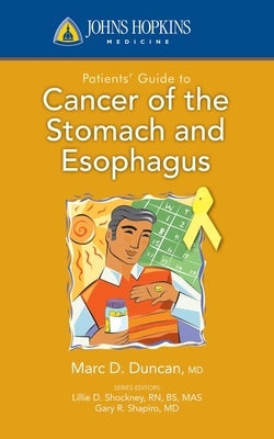 Johns Hopkins Patients' Guide to Cancer of the Stomach and Esophagus by Duncan, Mark D.