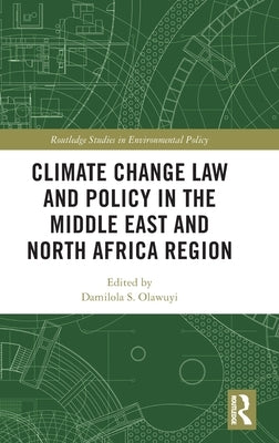 Climate Change Law and Policy in the Middle East and North Africa Region by Olawuyi, Damilola S.