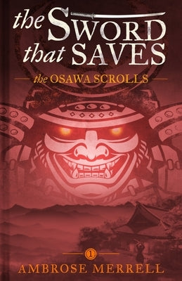 The Sword That Saves: The Osawa Scrolls by Merrell, Ambrose