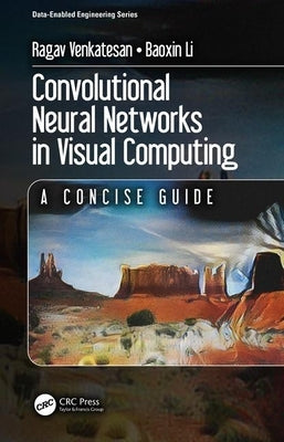 Convolutional Neural Networks in Visual Computing: A Concise Guide by Venkatesan, Ragav
