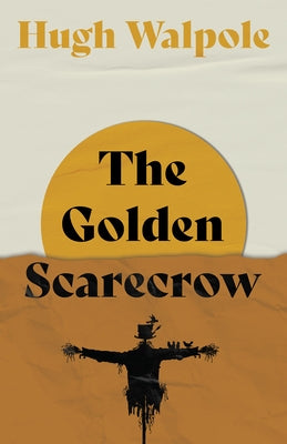 The Golden Scarecrow by Walpole, Hugh