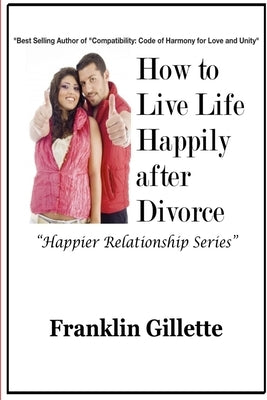 How to Live Life Happily after Divorce by Gillette, Franklin