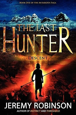 The Last Hunter - Descent (Book 1 of the Antarktos Saga) by Robinson, Jeremy