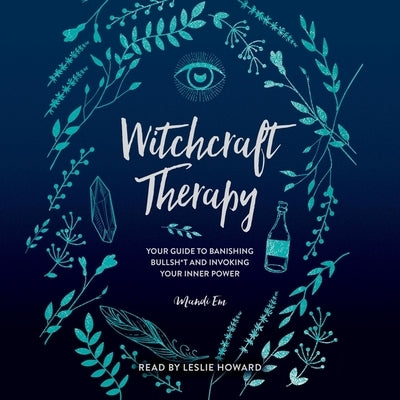 Witchcraft Therapy: Our Guide to Banishing Bullsh*t and Invoking Your Inner Power by Em, Mandi