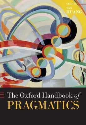The Oxford Handbook of Pragmatics by Huang, Yan