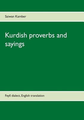 Kurdish proverbs and sayings: Feylî dialect, English translation by Kamber, Saiwan