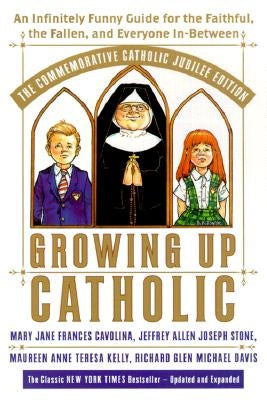 Growing Up Catholic: The Millennium Edition: An Infinitely Funny Guide for the Faithful, the Fallen and Everyone In-Between by Cavolina, Mary Jane Frances
