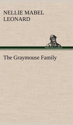The Graymouse Family by Leonard, Nellie M.