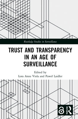 Trust and Transparency in an Age of Surveillance by Viola, Lora Anne