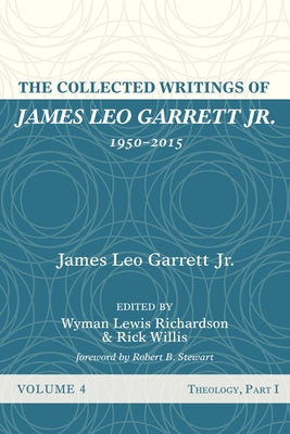 The Collected Writings of James Leo Garrett Jr., 1950-2015: Volume Four by Garrett, James Leo, Jr.