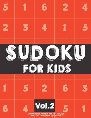 Sudoku For Kids: Sudoku Puzzle Book For Kids (4x4, 6x6, 9x9) Age 6-10 - Sudoku Book Easy to Hard Volume.2: Sudoku For Kids by Koel Dorean