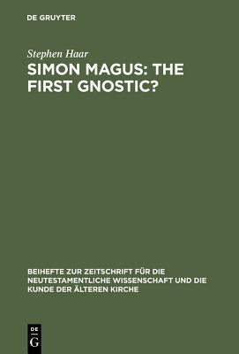 Simon Magus: The First Gnostic? by Haar, Stephen