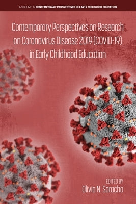 Contemporary Perspectives on Research on Coronavirus Disease 2019 (COVID-19) in Early Childhood Education by Saracho, Olivia N.