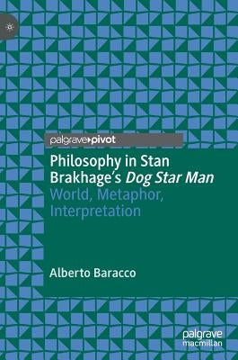 Philosophy in Stan Brakhage's Dog Star Man: World, Metaphor, Interpretation by Baracco, Alberto