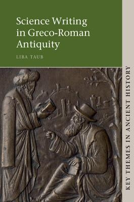 Science Writing in Greco-Roman Antiquity by Taub, Liba