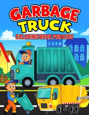 Garbage Truck Coloring Book for Kids: A Coloring Activity Book for Toddler/ Preschooler and Kids - Ages 4-8 Gift for Boys & Girls by Bear, Cheesy