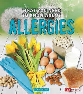 What You Need to Know about Allergies by Dickmann, Nancy