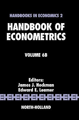 Handbook of Econometrics: Volume 6b by Heckman, James J.