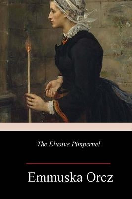 The Elusive Pimpernel by Orczy, Emmuska