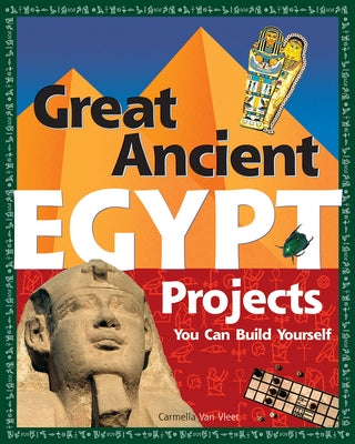 Great Ancient Egypt Projects: You Can Build Yourself by Van Vleet, Carmella