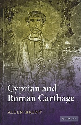 Cyprian and Roman Carthage by Brent, Allen