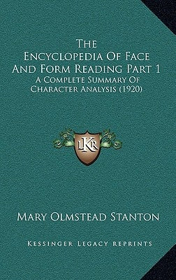 The Encyclopedia Of Face And Form Reading Part 1: A Complete Summary Of Character Analysis (1920) by Stanton, Mary Olmstead