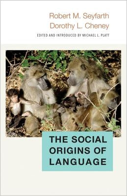 The Social Origins of Language by Seyfarth, Robert