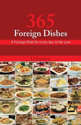 365 Foreign Dishes: A Foreign Dish for every day in the year by Unknown