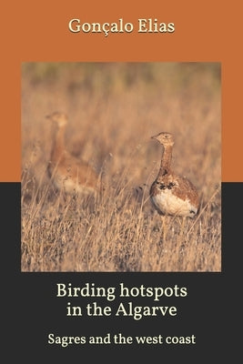 Birding hotspots in the Algarve: Sagres and the west coast by Elias, Gonçalo