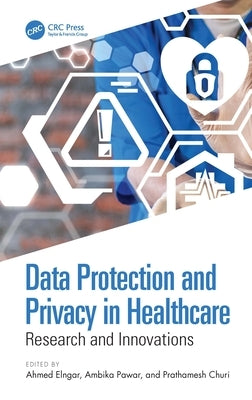 Data Protection and Privacy in Healthcare: Research and Innovations by Elngar, Ahmed