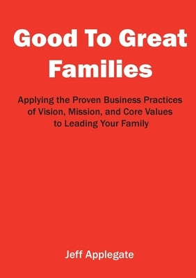 Good To Great Families by Applegate, Jeffrey