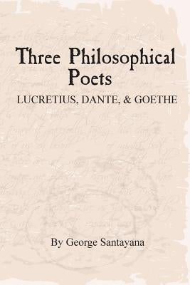 Three Philosophical Poets: Lucretius, Dante, and Goethe by Payne, David G.