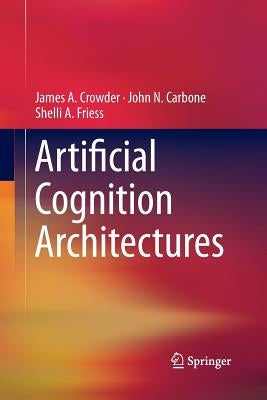 Artificial Cognition Architectures by Crowder, James