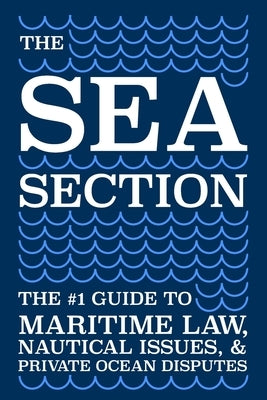 The Sea Section: The #1 Guide to Maritime Law, Nautical Issues, & Private Ocean Disputes by Gleim Phd, Connor