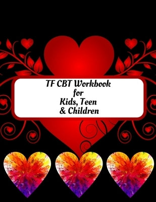 TF CBT Workbook for Kids, Teen and Children: Your Guide to Free From Frightening, Obsessive or Compulsive Behavior, Help Children Overcome Anxiety, Fe by Publication, Yuniey