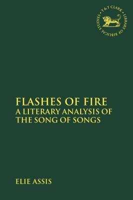 Flashes of Fire: A Literary Analysis of the Song of Songs by Assis, Elie