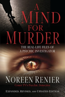 A Mind for Murder: The Real-Life Files of a Psychic Investigator by Renier, Noreen