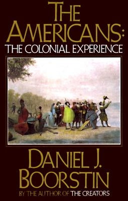 The Americans: The Colonial Experience by Boorstin, Daniel J.