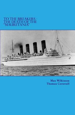 To The Breakers - The Death Of The Mauretania by Cornwall, Thomas