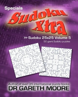 Sudoku 25x25 Volume 5: Sudoku Xtra Specials by Moore, Gareth