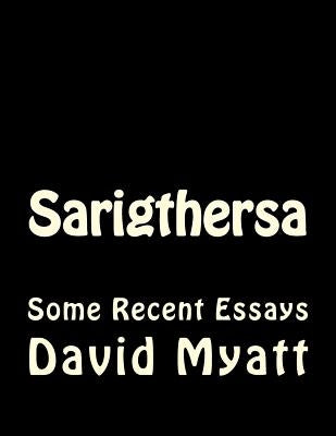 Sarigthersa: Some Philosophical And Autobiographical Essays by Myatt, David
