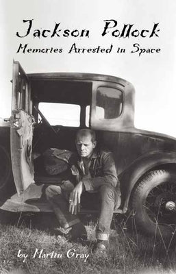 Jackson Pollock: Memories Arrested in Space by Gray, Martin