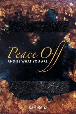 Peace off: And Be What You Are by Renz, Karl