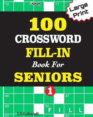 100 CROSSWORD FILL-IN Book For SENIORS; VOL.1 by Jaja Media