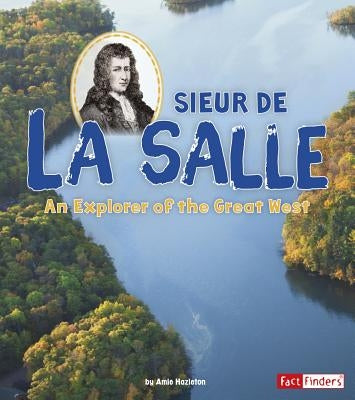 Sieur de la Salle: An Explorer of the Great West by Hazleton, Amie