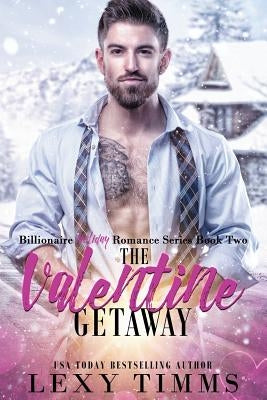 The Valentine Getaway: Steamy Holiday Romantic Comedy by Timms, Lexy