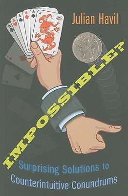 Impossible?: Surprising Solutions to Counterintuitive Conundrums by Havil, Julian