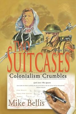 Two Suitcases: Colonialism Crumbles by Bellis, Mike
