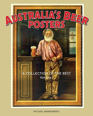 Australia's Beer Posters: A Collection of the Bestvolume 1 by Bannenberg, Michael